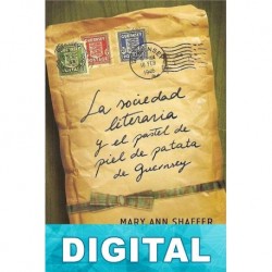 La sociedad literaria y el pastel de piel de patata de Guernsey Mary Ann Shaffer & Annie Barrows