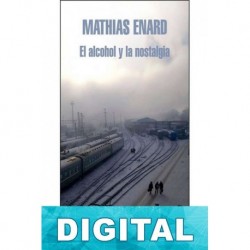 El alcohol y la nostalgia Mathias Enard