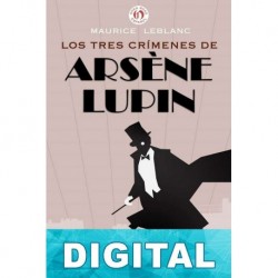 Los tres crímenes de Arsène Lupin Maurice Leblanc