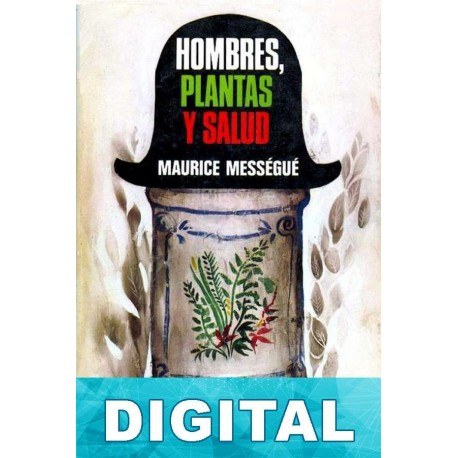 Hombres, plantas y salud Maurice Mességué