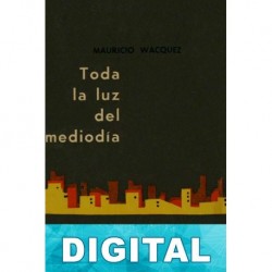 Toda la luz del mediodía Mauricio Wacquez