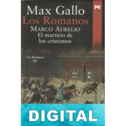 Marco Aurelio - El martirio de los cristianos Max Gallo
