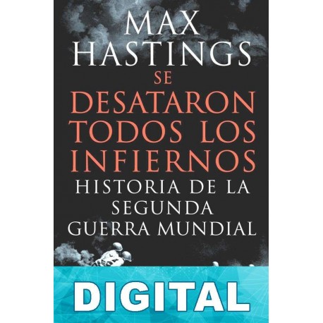 Se desataron todos los infiernos Max Hastings