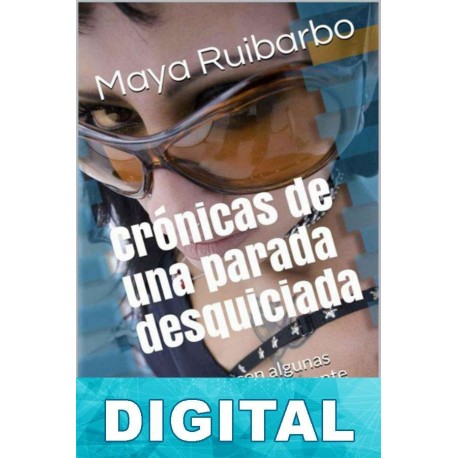 Crónicas de una parada desquiciada Maya Ruibarbo