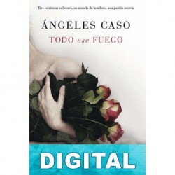 Todo ese fuego Ángeles Caso