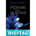 Pídeme lo que quieras, ahora y siempre Megan Maxwell