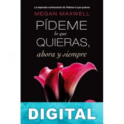 Pídeme lo que quieras, ahora y siempre Megan Maxwell
