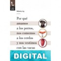 Por qué amamos a los perros, nos comemos a los cerdos y nos vestimos con las vacas Melanie Joy