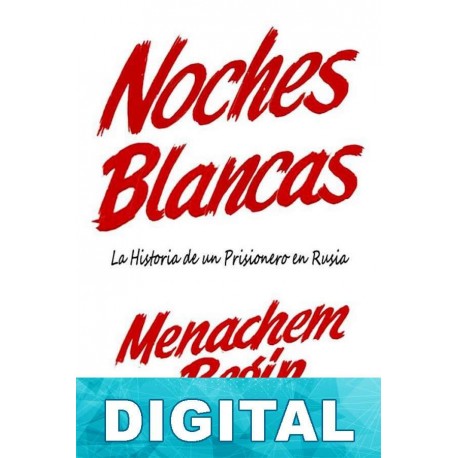 Noches Blancas. La historia de un prisionero en Rusia Menachem Begin