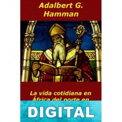 La vida cotidiana en África del norte en tiempos de San Agustín Adalbert G. Hamman