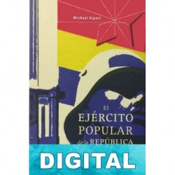 El Ejército Popular de la República, 1936-1939 Michael Alpert