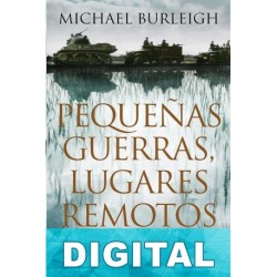 Pequeñas guerras, lugares remotos Michael Burleigh