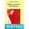 Pétalo carmesí, flor blanca Michel Faber