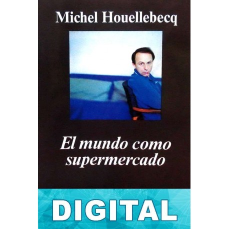El mundo como supermercado Michel Houellebecq
