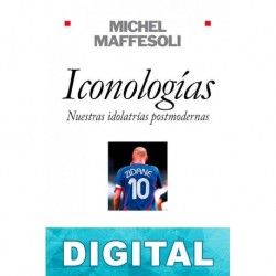 Iconologías. Nuestras idolatrías postmodernas Michel Maffesoli