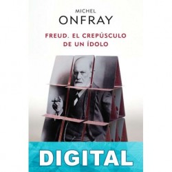 Freud. El crepúsculo de un ídolo Michel Onfray