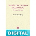 Teoría del cuerpo enamorado Michel Onfray