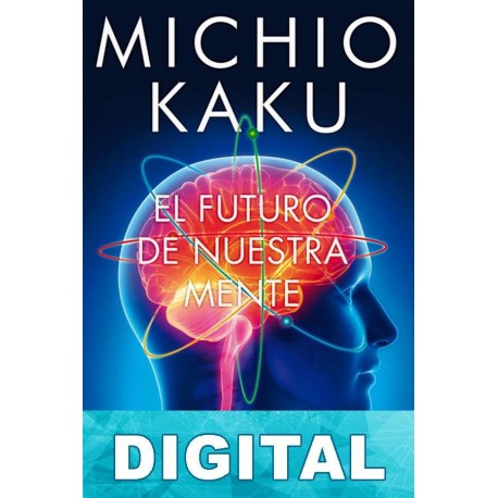 El futuro de nuestra mente Michio Kaku