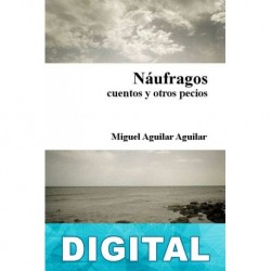 Náufragos, cuentos y otros pecios Miguel Aguilar Aguilar