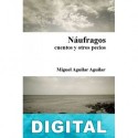 Náufragos, cuentos y otros pecios Miguel Aguilar Aguilar