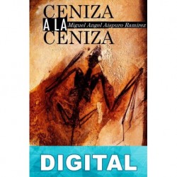 Ceniza a la ceniza Miguel Ángel Aispuro Ramírez