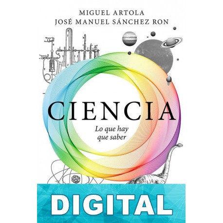 Ciencia: lo que hay que saber Miguel Artola & José Manuel Sánchez Ron