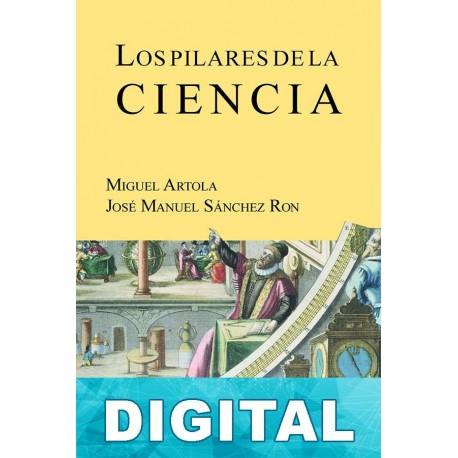 Los pilares de la ciencia Miguel Artola & José Manuel Sánchez Ron