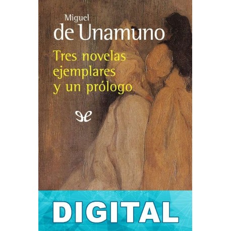 Tres novelas ejemplares y un prólogo Miguel de Unamuno