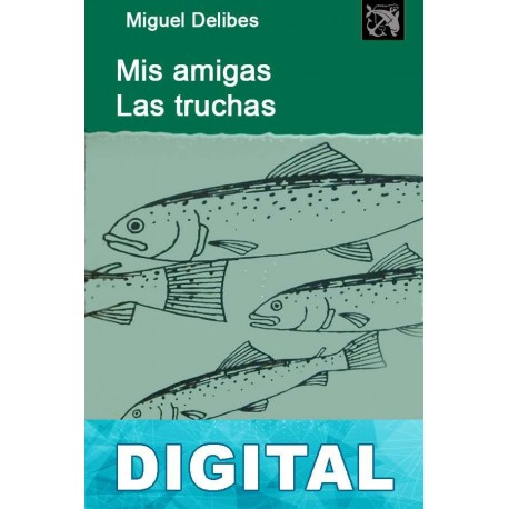 Mis amigas las truchas Miguel Delibes