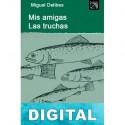 Mis amigas las truchas Miguel Delibes