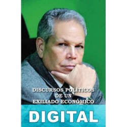 Discursos políticos de un exiliado económico Miguel Espaillat Grullon