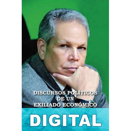 Discursos políticos de un exiliado económico Miguel Espaillat Grullon