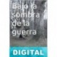 Bajo la sombra de la guerra Miguel Ferreras