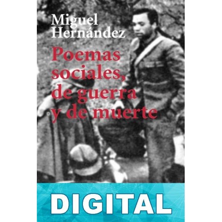 Poemas sociales, de guerra y de muerte Miguel Hernández