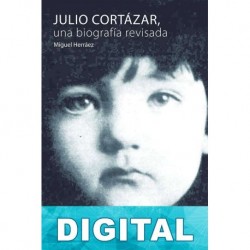 Julio Cortázar, una biografía revisada Miguel Herráez