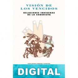Visión de los vencidos. Relaciones indígenas de la conquista Miguel León-Portilla