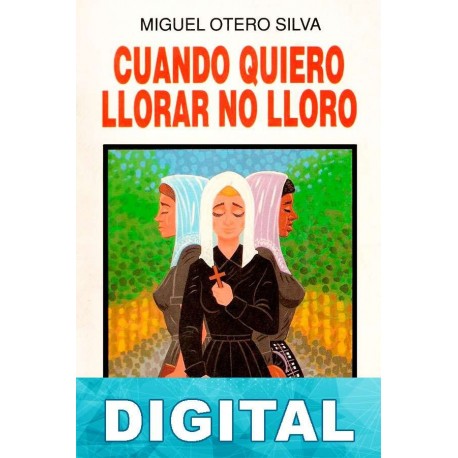 Cuando quiero llorar no lloro Miguel Otero Silva