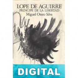 Lope de Aguirre, principe de la libertad Miguel Otero Silva