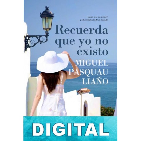 Recuerda que yo no existo Miguel Pasquau Liaño