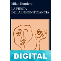 La fiesta de la insignificancia Milan Kundera