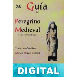 Guía del peregrino medieval. «Codex Calixtinus» Millán Bravo Lozano