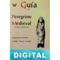 Guía del peregrino medieval. «Codex Calixtinus» Millán Bravo Lozano