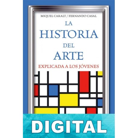 La historia del arte explicada a los jóvenes Miquel Caralt Garrido & Fernando Casal