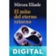 El mito del eterno retorno Mircea Eliade