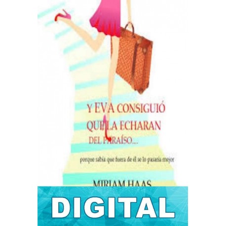 Y Eva consiguio que la echaran del paraíso… Miriam Haas