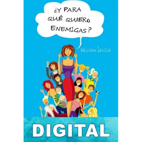 Y para qué quiero enemigas Miriam Lavilla