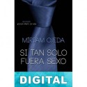 Si tan sólo fuera sexo Miriam Ojeda