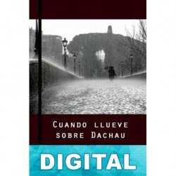 Cuando llueve sobre Dachau Mónica G. de Aubarede