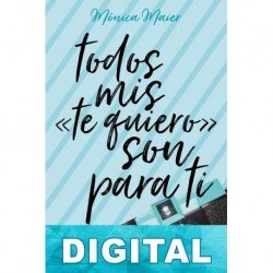 Todos mis «te quiero» son para ti Mónica Maier