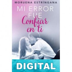 Mi error fue confiar en ti. Parte 1 Moruena Estríngana
